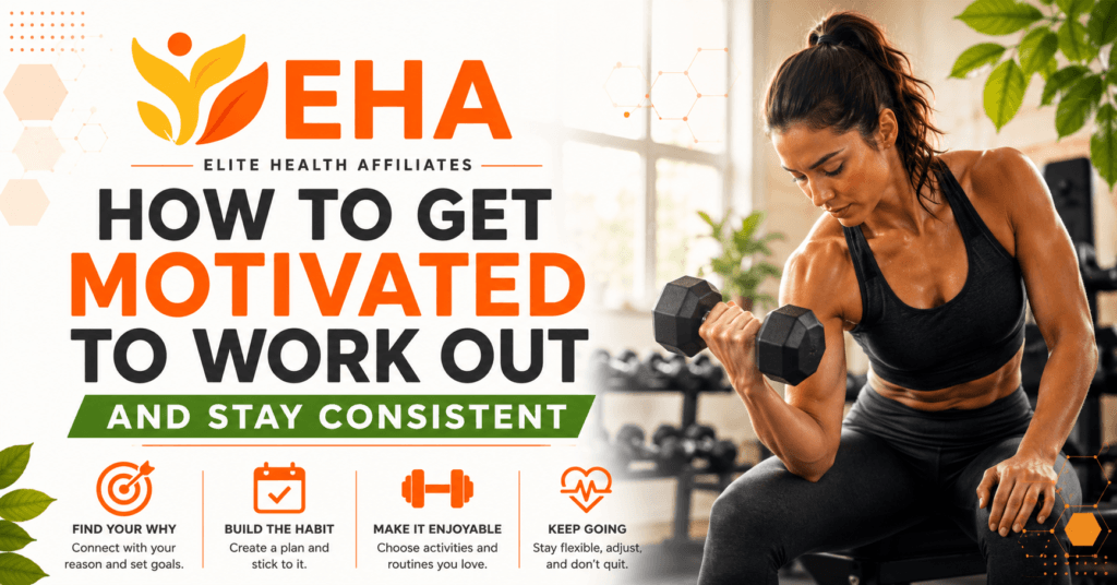 Woman strength training with a dumbbell beside the title “How to Get Motivated to Work Out and Stay Consistent” with EHA branding and tips for building a lasting workout habit.