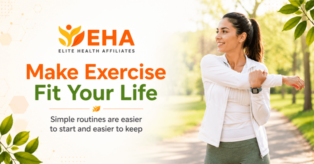 Woman stretching outdoors beside the message “Make Exercise Fit Your Life” with EHA branding and encouragement to build a simple, sustainable routine.